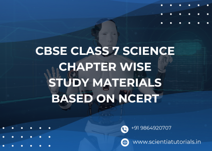 CBSE Class 7 Science – Chapter Wise Study Materials Based on NCERT