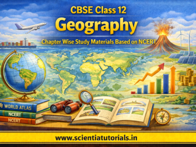 CBSE Class 12 Geography – Chapter Wise Study Materials Based on NCERT