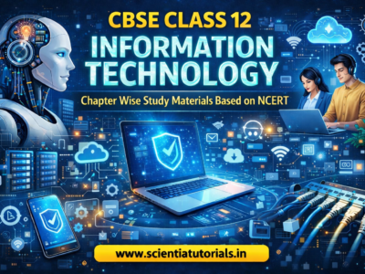 CBSE Class 12 Information Technology – Chapter Wise Study Materials Based on NCERT