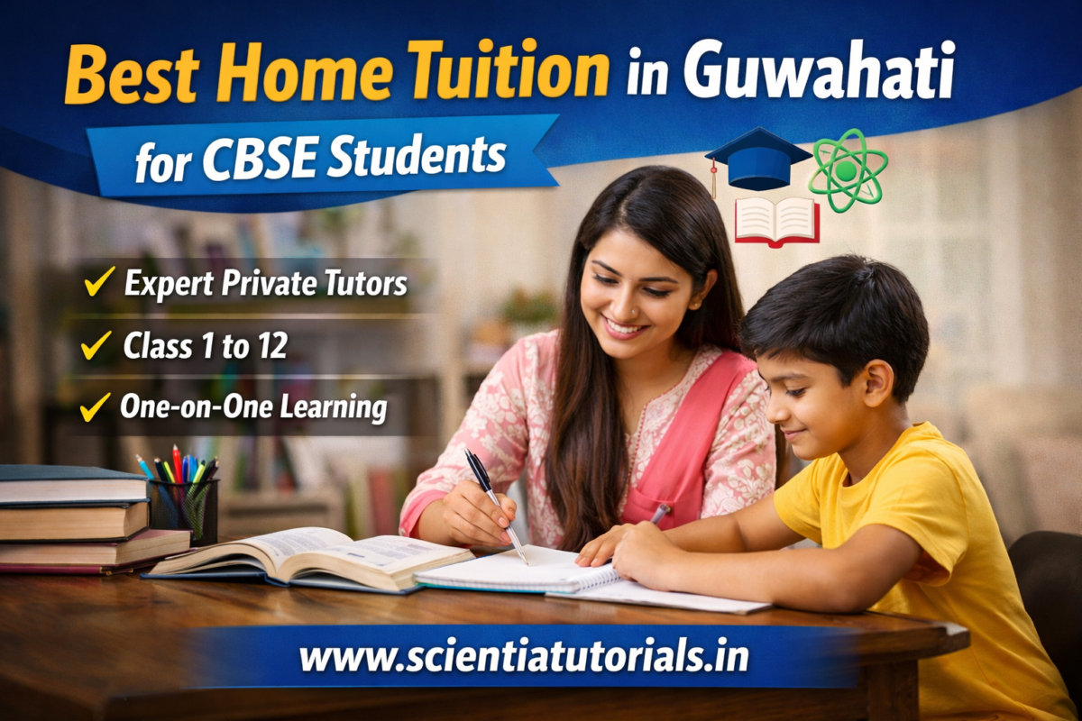 Best home tuition in Guwahati for CBSE students with experienced private tutors from Scientia Tutorials