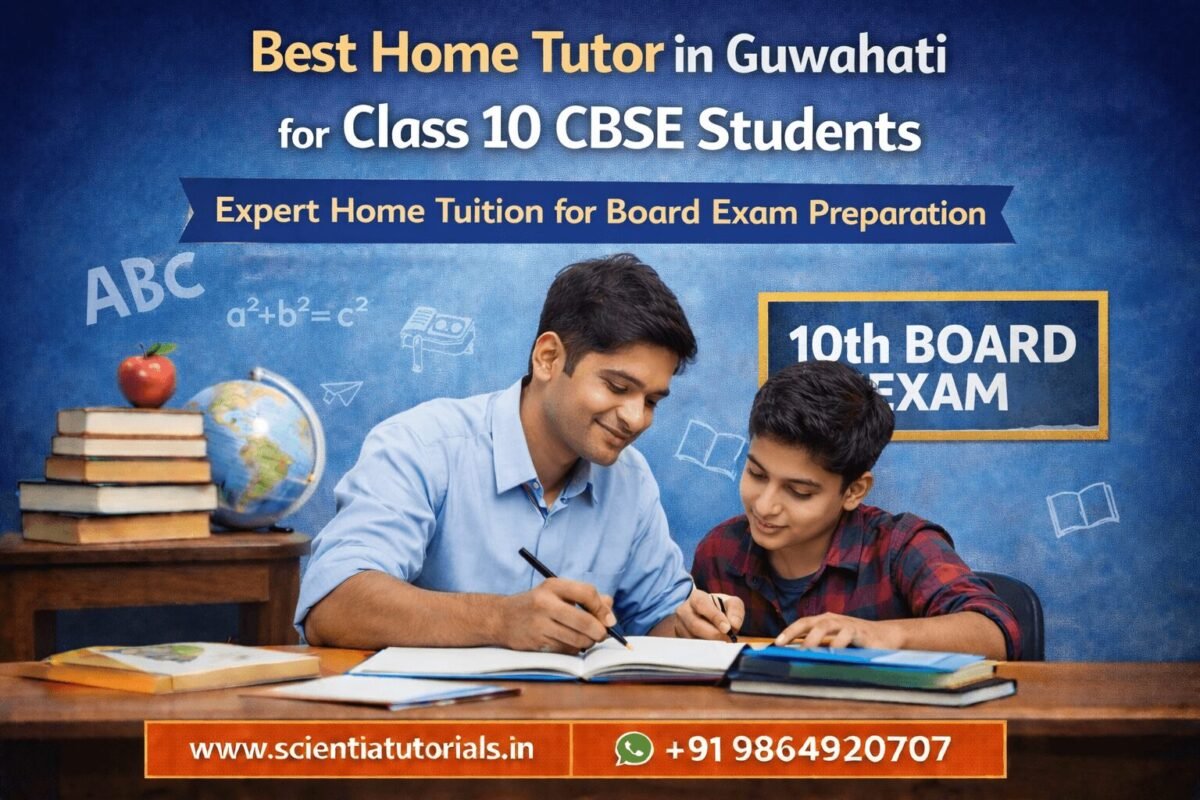 Best home tutor for Class 10 CBSE students in Guwahati providing NCERT-based home tuition for board exam preparation by Scientia Tutorials