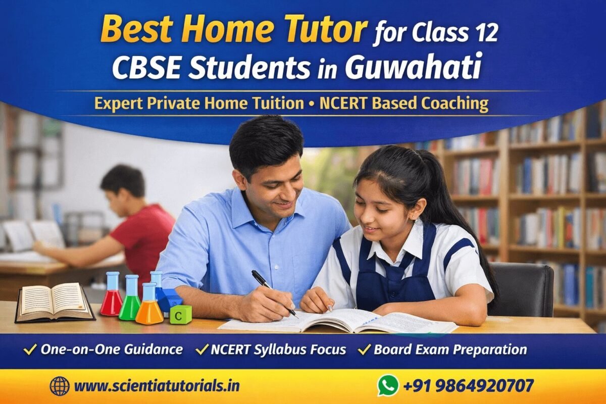 Best private home tutor in Guwahati for Class 12 CBSE students with personalized home tuition by Scientia Tutorials