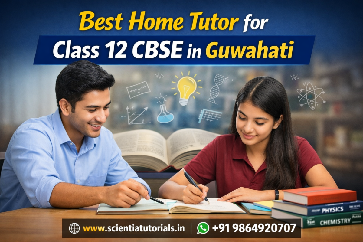 Best home tutor for Class 12 CBSE students in Guwahati providing one-to-one NCERT based home tuition by Scientia Tutorials