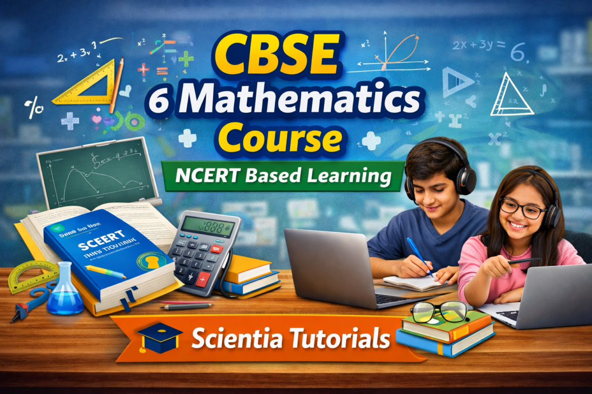 CBSE Class 6 Mathematics Course based on NCERT curriculum with chapter-wise maths lessons for CBSE students at Scientia Tutorials.