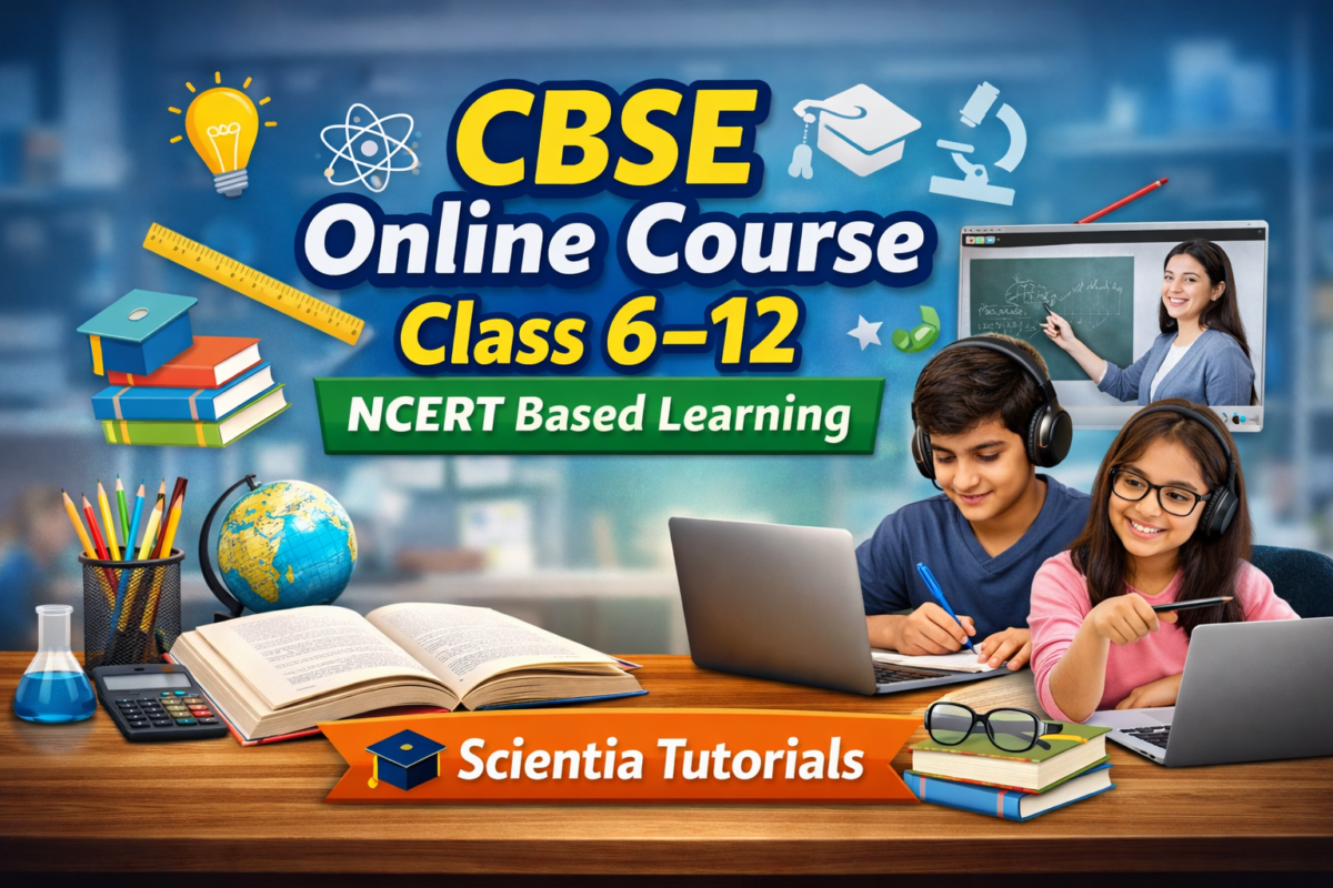 CBSE Online Course for Class 6 to 12 students based on NCERT curriculum offered by Scientia Tutorials for all subjects.