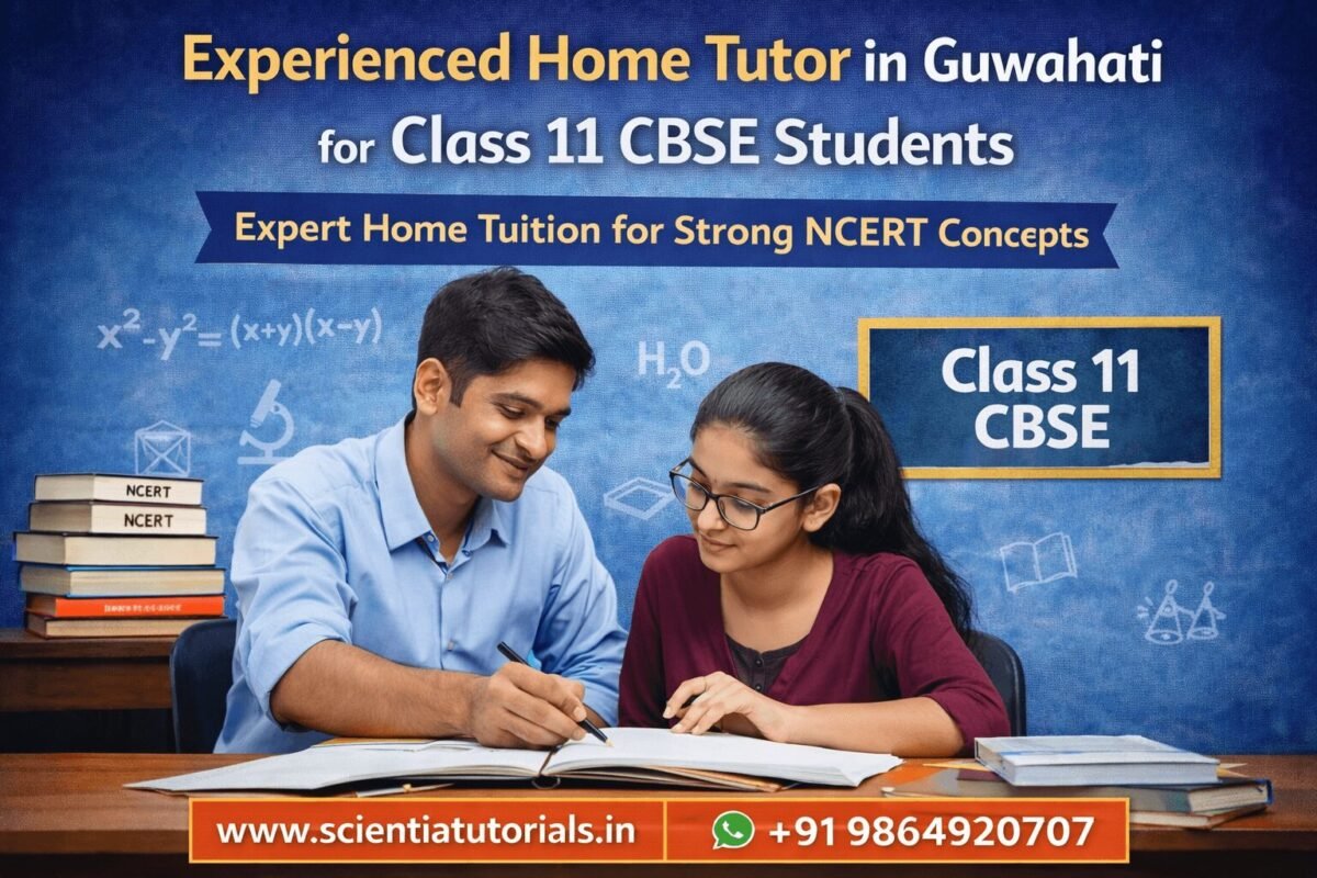 Experienced home tutor for Class 11 CBSE students in Guwahati providing personalized NCERT-based home tuition by Scientia Tutorials