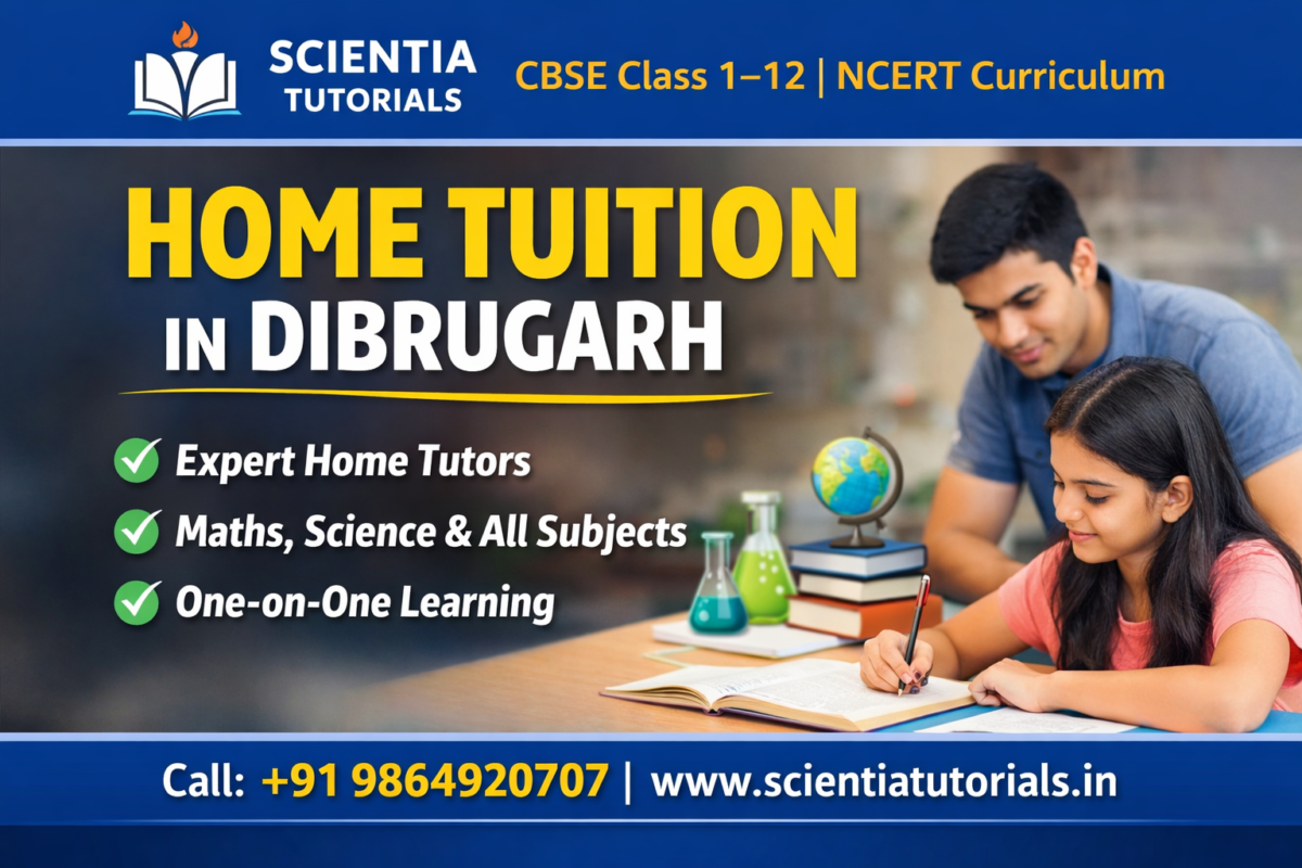 Home Tuition in Dibrugarh for CBSE Class 1–12 students with expert private tutors from Scientia Tutorials