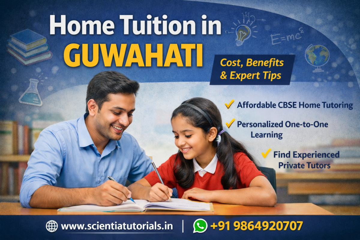 Home tuition in Guwahati for CBSE students with experienced home tutor and NCERT-based personalized learning by Scientia Tutorials