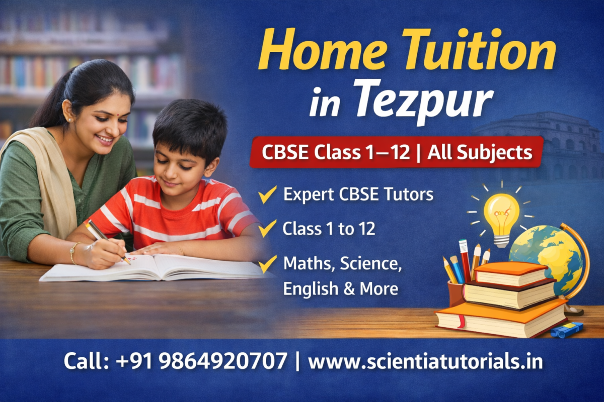 Home tuition in Tezpur for CBSE Class 1 to 12 students with expert tutors from Scientia Tutorials Assam