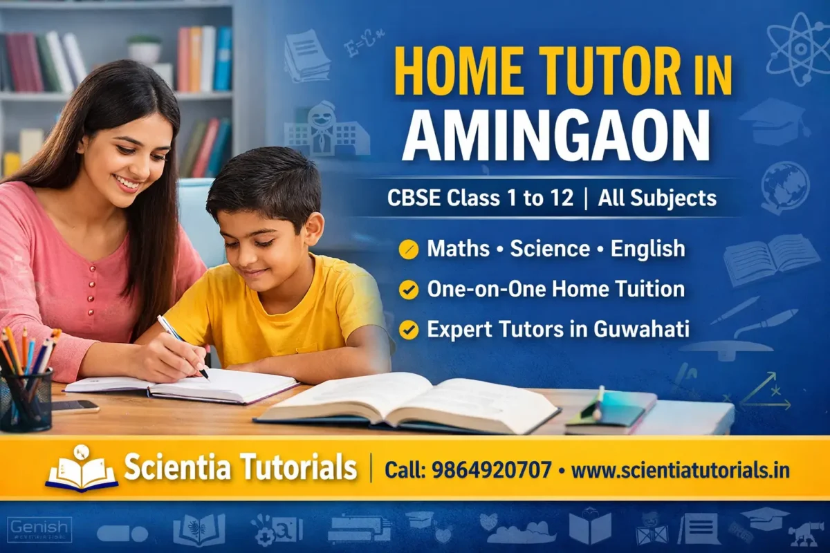 Home tutor in Amingaon Guwahati for CBSE Class 1 to 12 students by Scientia Tutorials providing Maths, Science and all subjects home tuition.