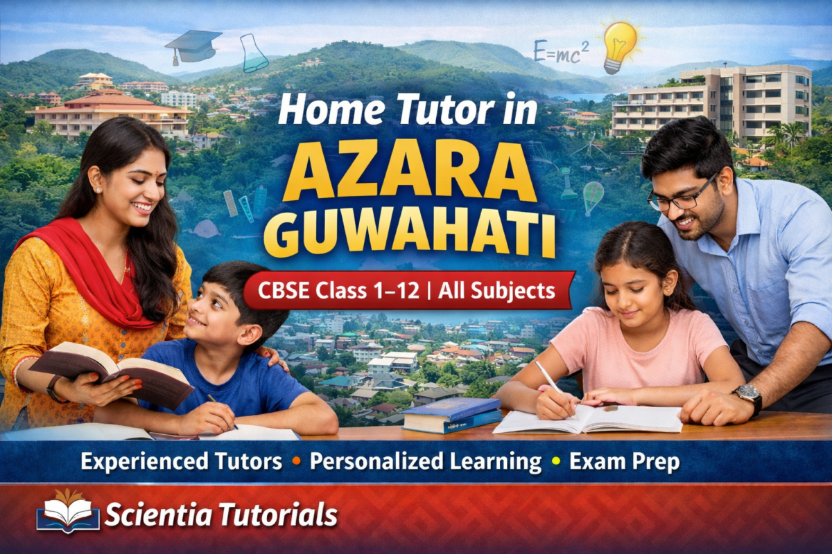 Home tutor in Azara Guwahati providing CBSE home tuition for Class 1 to 12 students by Scientia Tutorials