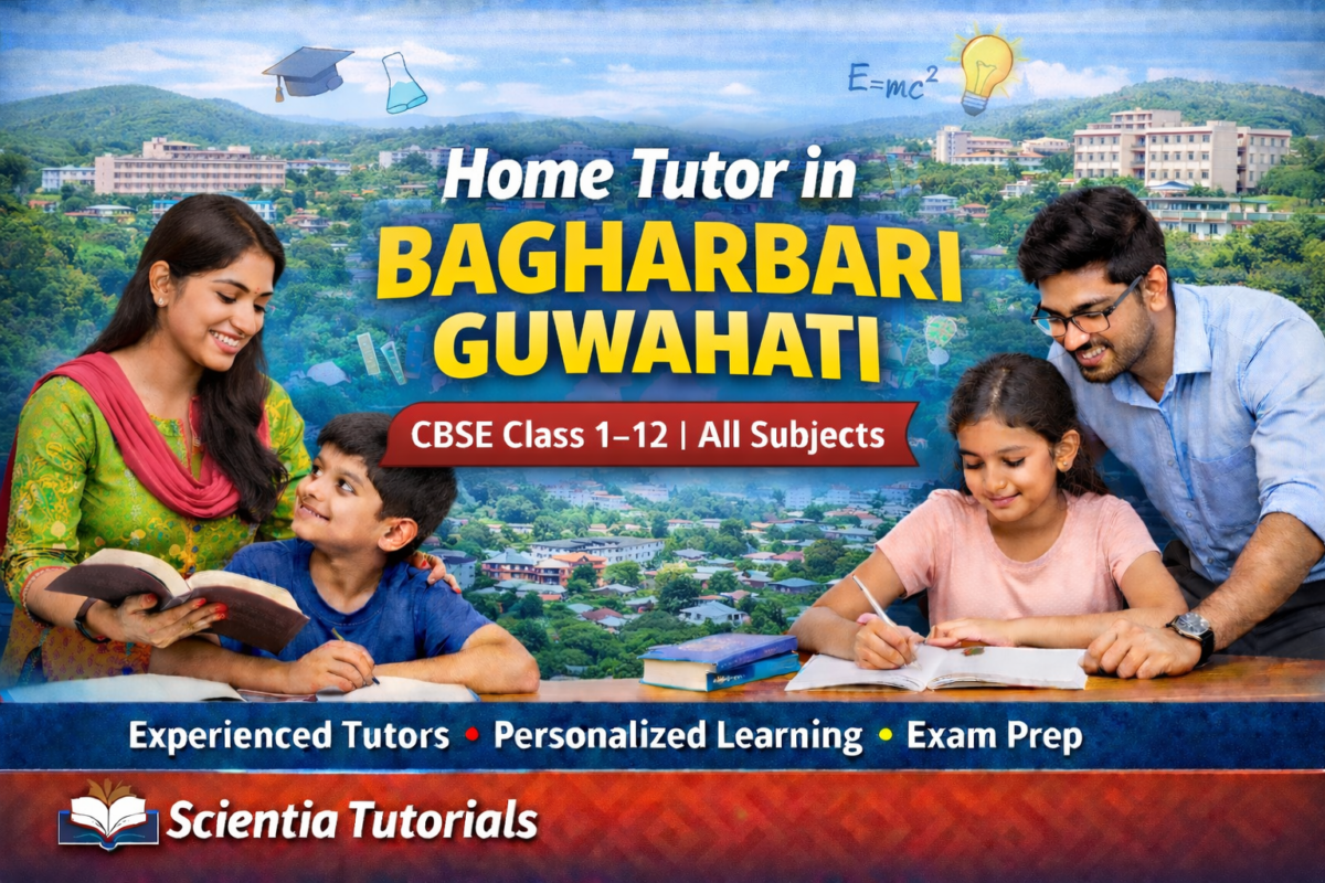 Home tutor in Bagharbari Guwahati providing CBSE home tuition for Class 1 to 12 students by Scientia Tutorials