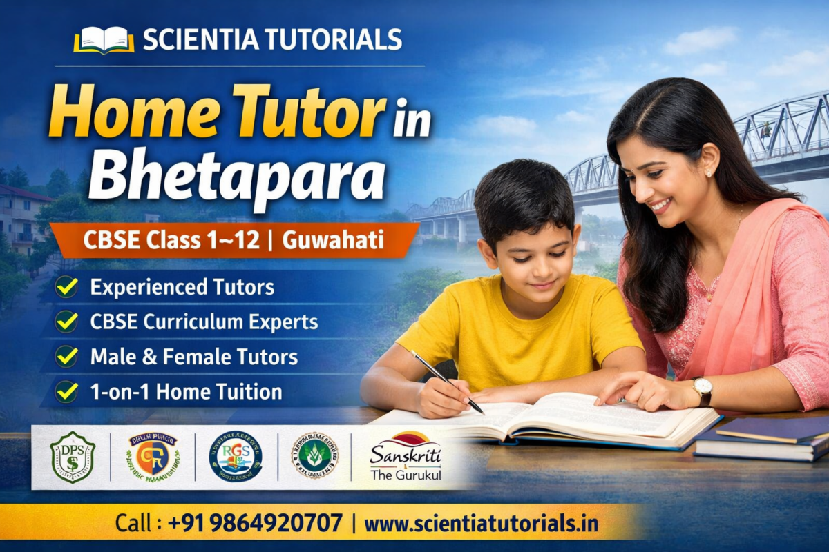 Home Tutor in Bhetapara Guwahati providing CBSE Class 1 to 12 home tuition by Scientia Tutorials with experienced male and female tutors.