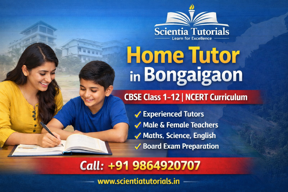 Home tutor in Bongaigaon providing CBSE home tuition for Class 1 to 12 students with Maths, Science and English tutors by Scientia Tutorials Assam
