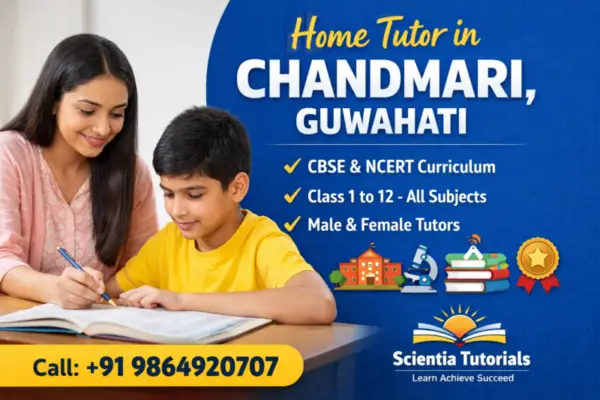 Home Tutor in Chandmari Guwahati providing CBSE home tuition for Class 1 to 12 students by Scientia Tutorials