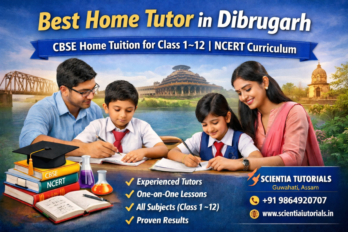 Home tutor in Dibrugarh providing CBSE NCERT home tuition for Class 1 to 12 students by Scientia Tutorials Assam