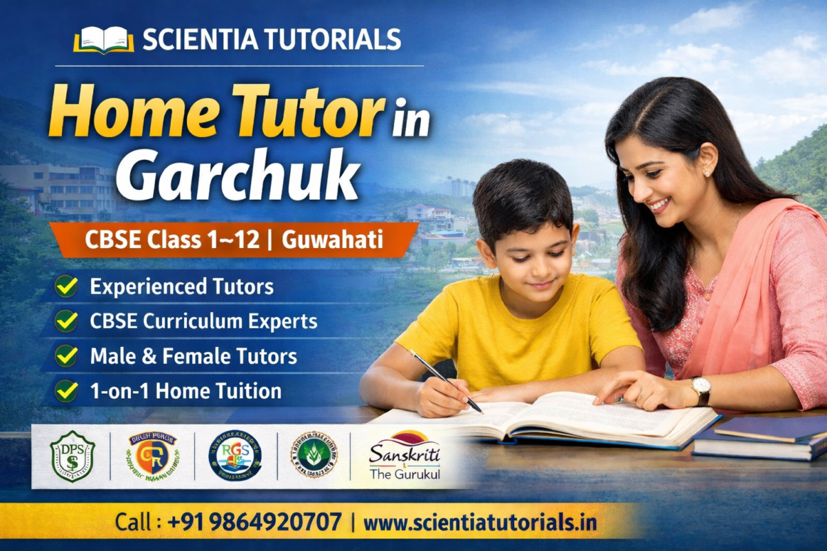 Home tutor in Garchuk Guwahati teaching CBSE Class 1 to 12 students with personalized home tuition by Scientia Tutorials.