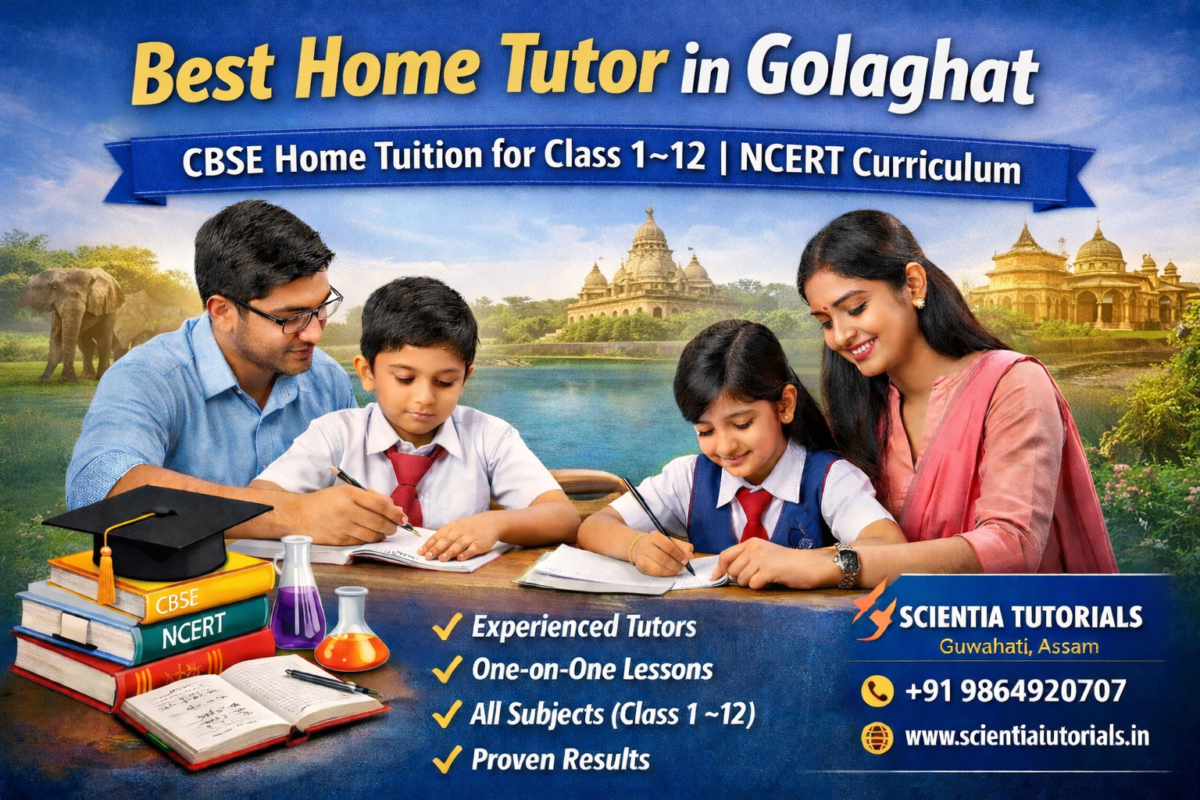Home tutor in Golaghat providing CBSE NCERT home tuition for Class 1 to 12 students by Scientia Tutorials Assam