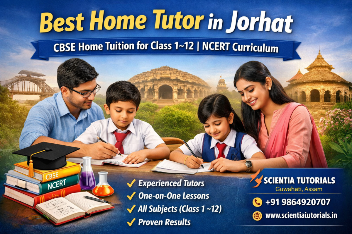 Home Tutor in Jorhat providing CBSE NCERT home tuition for Class 1 to 12 students by Scientia Tutorials Assam