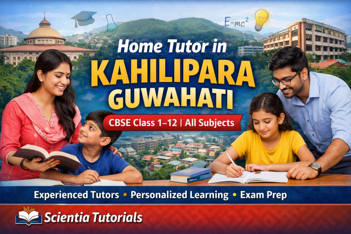 Home tutor in Kahilipara Guwahati providing CBSE home tuition for Class 1 to 12 students by Scientia Tutorials