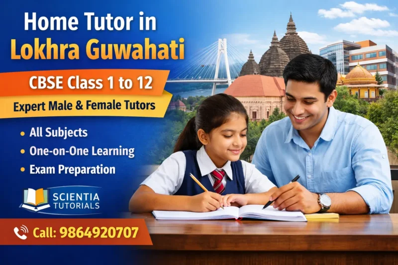 Home tutor in Lokhra Guwahati providing CBSE Class 1 to 12 home tuition by expert male and female tutors from Scientia Tutorials