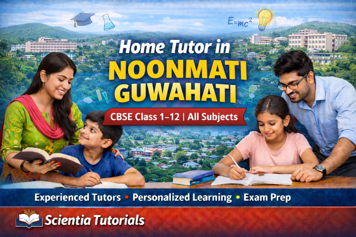 Home tutor in Noonmati Guwahati providing CBSE home tuition for Class 1 to 12 students by Scientia Tutorials