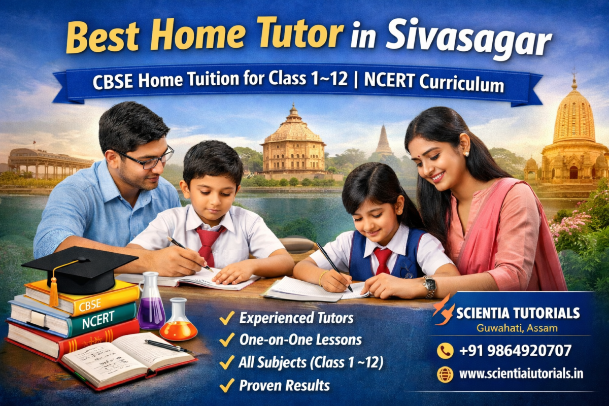 Home tutor in Sivasagar providing CBSE NCERT home tuition for Class 1 to 12 students by Scientia Tutorials Assam
