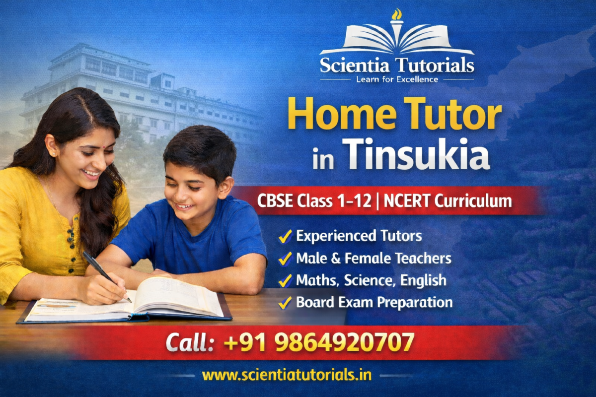 Home tutor in Tinsukia providing CBSE home tuition for Class 1 to 12 students with Maths Science and English tutors by Scientia Tutorials Assam