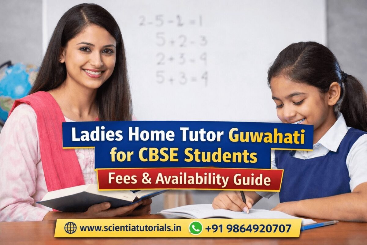 Ladies home tutor in Guwahati providing CBSE and NCERT based home tuition for school students by Scientia Tutorials