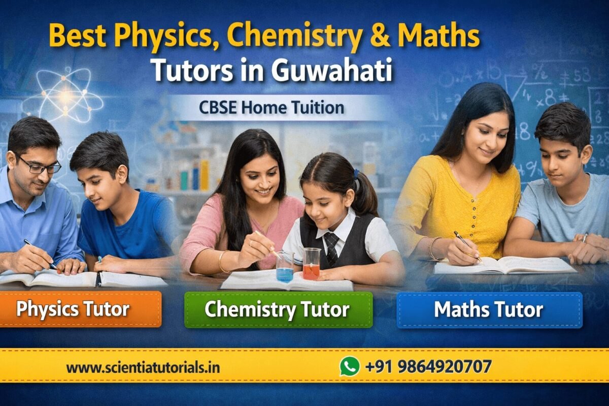 Best physics chemistry maths tutors in Guwahati providing CBSE home tuition with personalized NCERT based learning from Scientia Tutorials.