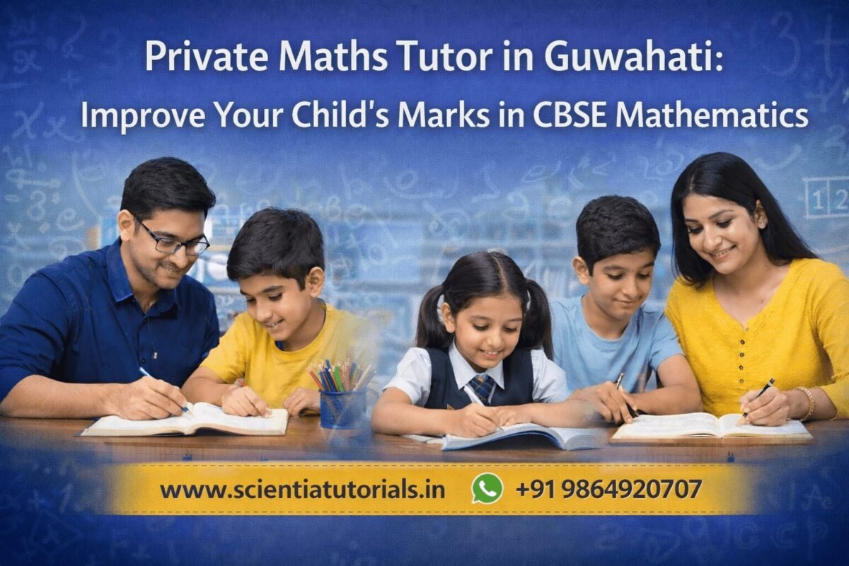 Private maths tutor in Guwahati helping CBSE students improve marks through personalized one-to-one home tuition from Scientia Tutorials.