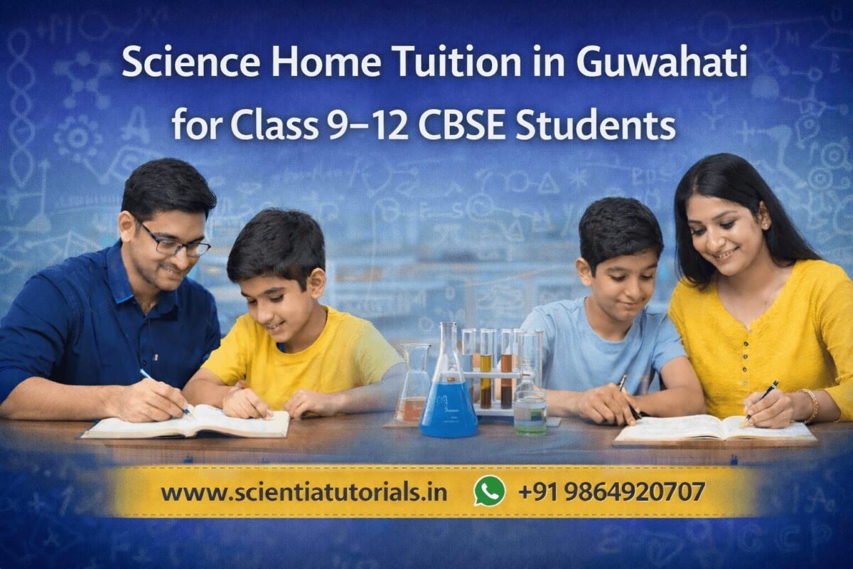Science home tuition in Guwahati for Class 9 to 12 CBSE students with expert physics chemistry biology tutors from Scientia Tutorials.