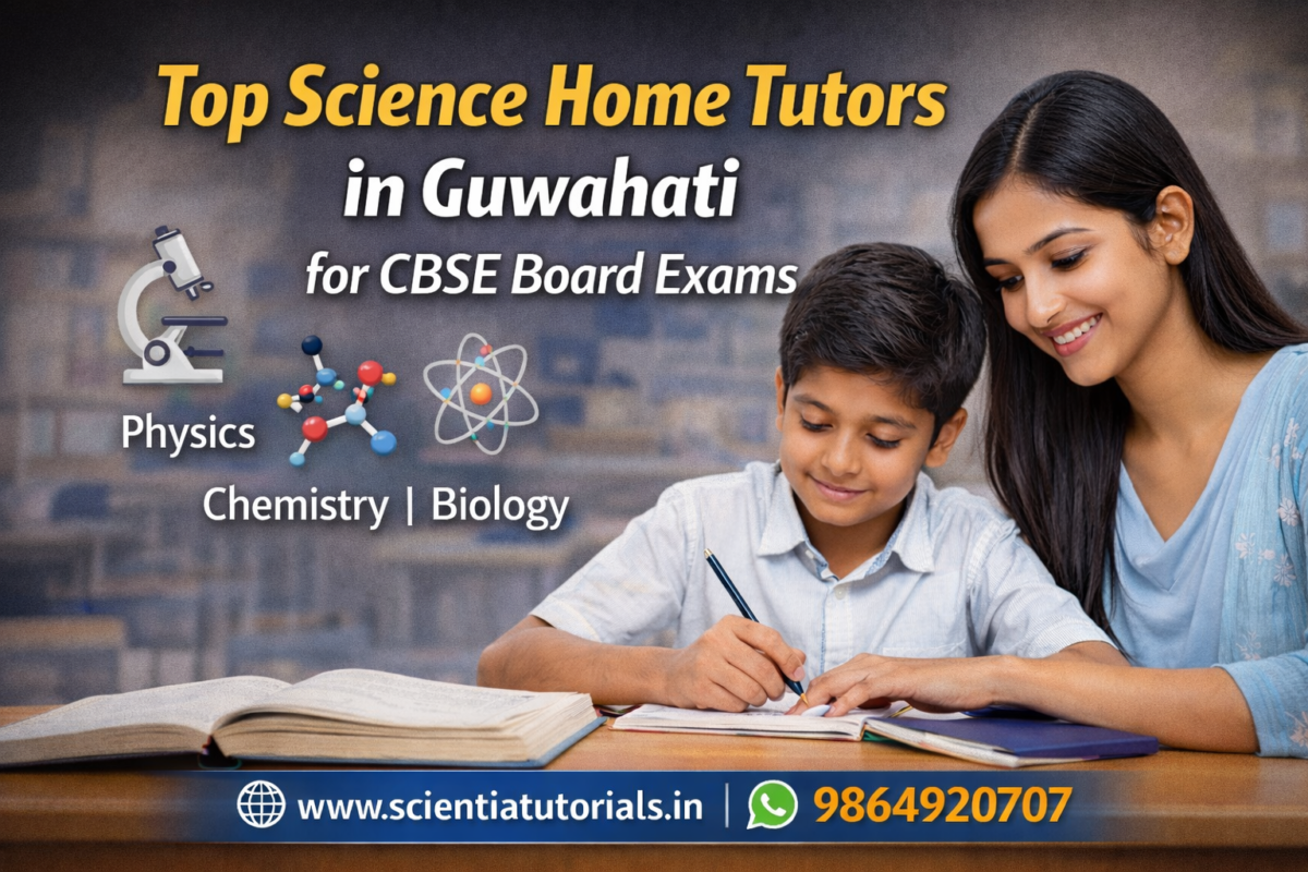 Top science home tutors in Guwahati providing CBSE Physics, Chemistry and Biology home tuition for board exam preparation