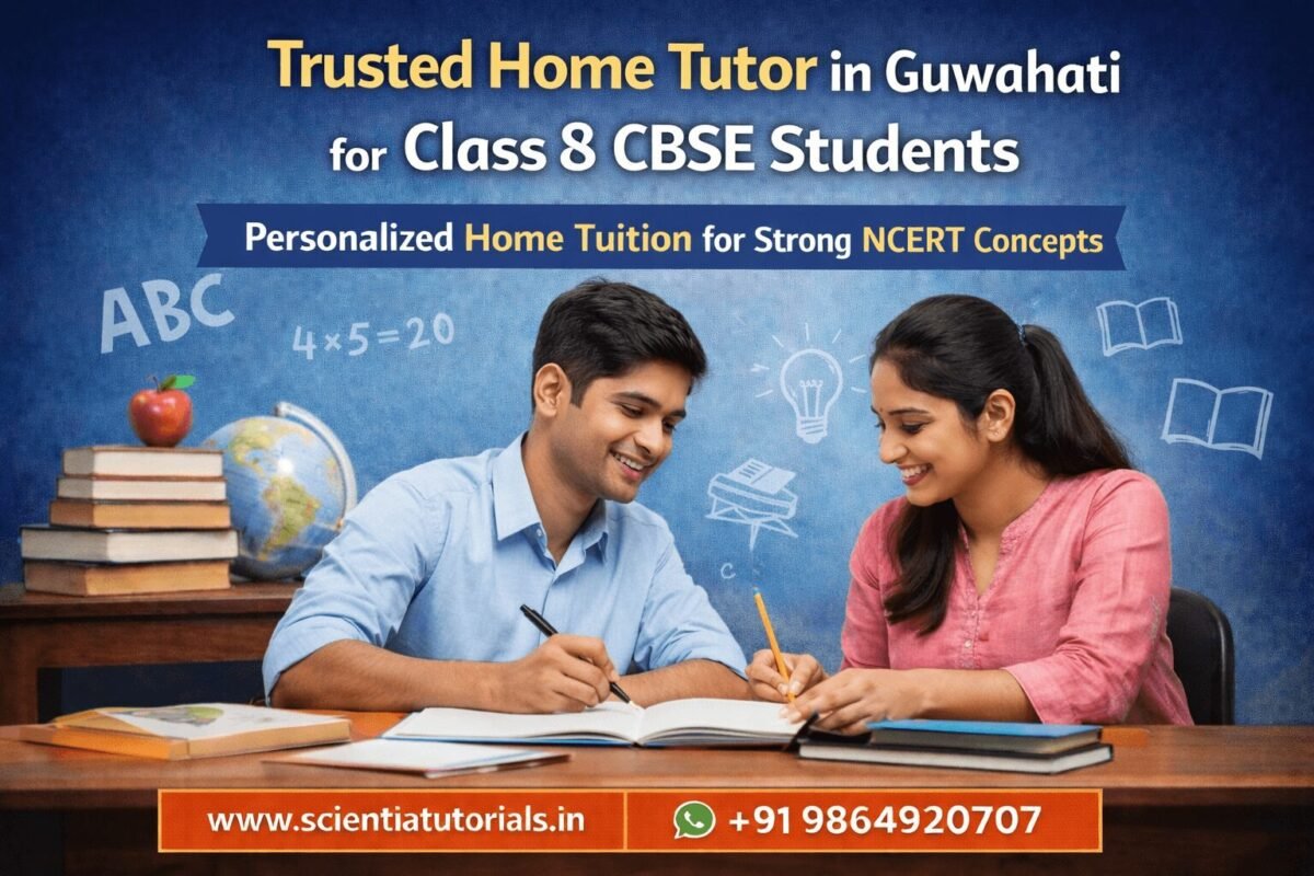 Trusted home tutor for Class 8 CBSE students in Guwahati providing personalized NCERT-based home tuition by Scientia Tutorials