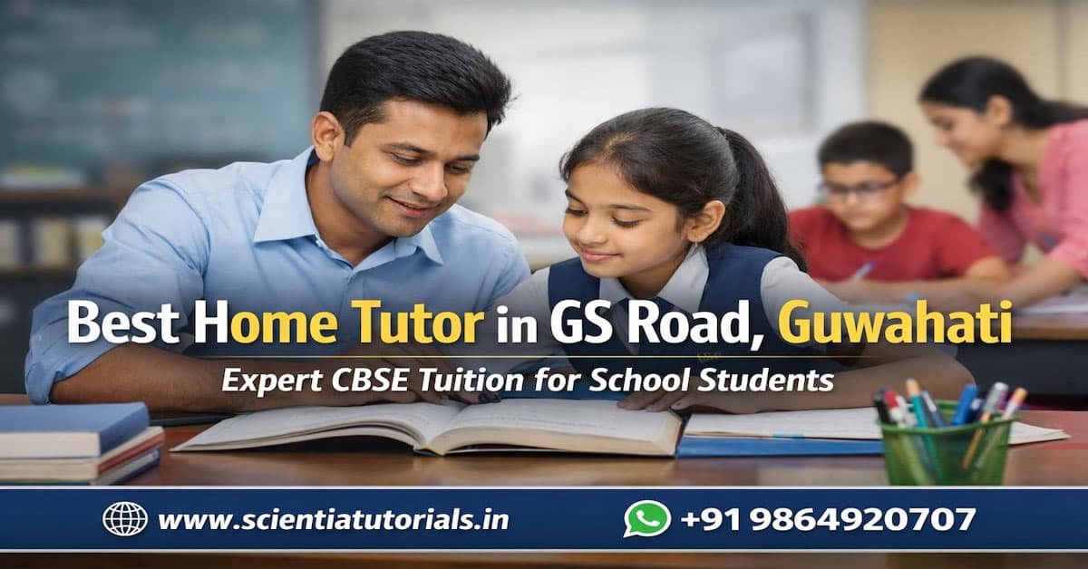 Best home tutor in GS Road Guwahati providing CBSE tuition with personalized one to one learning support