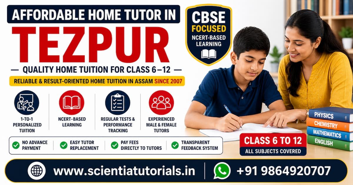Affordable home tutor in Tezpur offering quality CBSE home tuition for Class 6 to 12 by Scientia Tutorials Assam since 2007