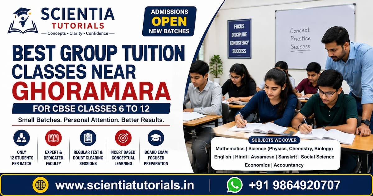 Best group tuition classes near Ghoramara Guwahati for CBSE Classes 6 to 12 at Scientia Tutorials with small batch classroom coaching