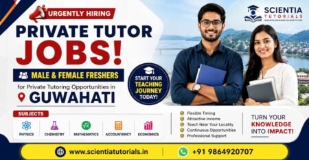 Urgent private tutor job vacancies in Guwahati for Physics, Chemistry, Mathematics, Accountancy and Economics tutors