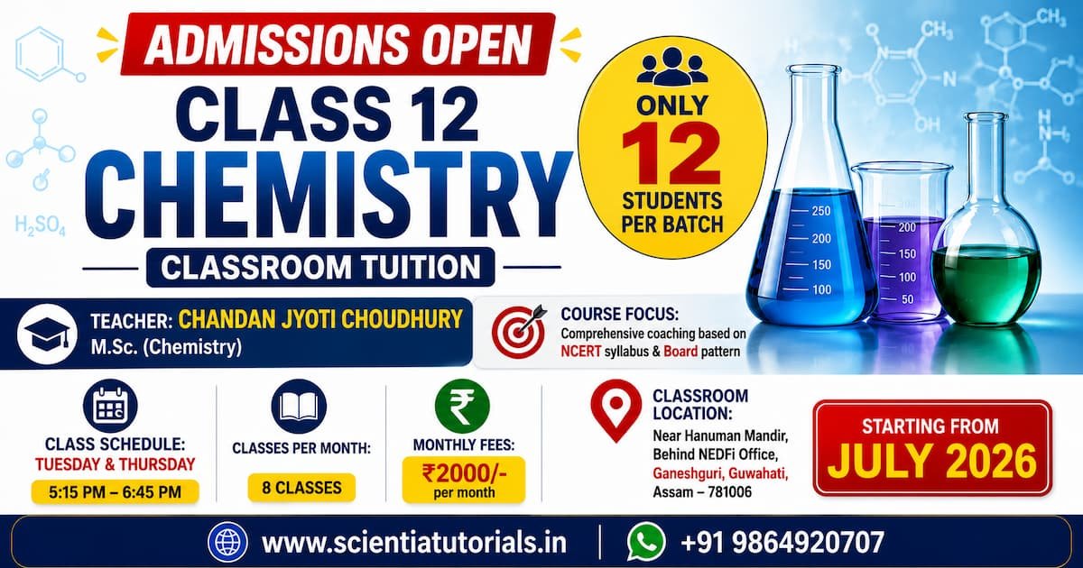 Admissions open for CBSE Class 12 Chemistry classroom tuition in Guwahati by Chandan Jyoti Choudhury M.Sc. Chemistry. Limited 12-student batch starting July 2026.