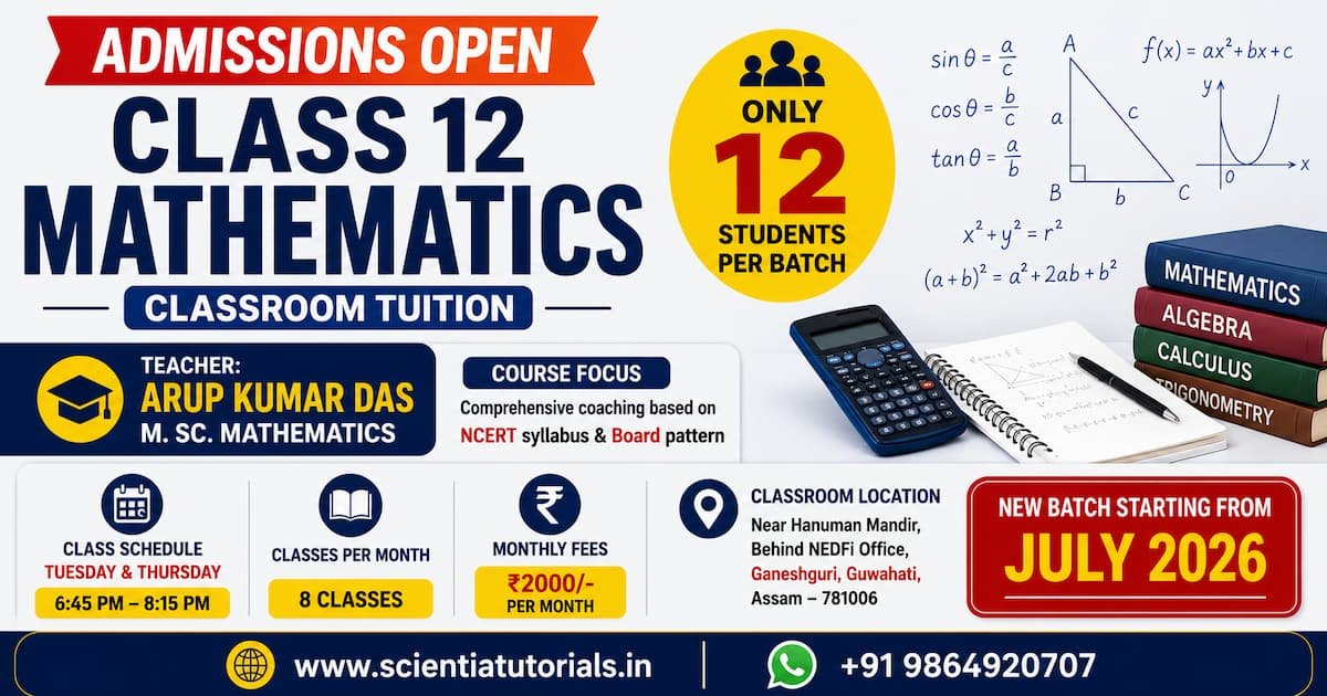 Admissions open for CBSE Class 12 Mathematics classroom tuition in Guwahati by Arup Kumar Das M.Sc. Mathematics. Limited 12-student batch starting July 2026.