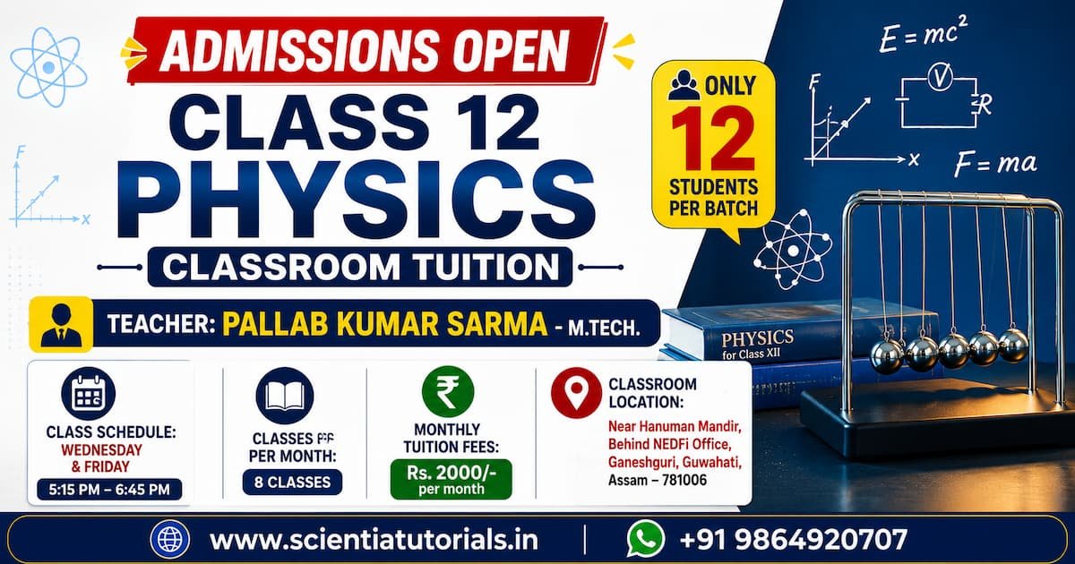 Admissions open for CBSE Class 12 Physics classroom tuition in Guwahati by Pallab Kumar Sarma M.Tech. Small batch coaching with only 12 students per batch.