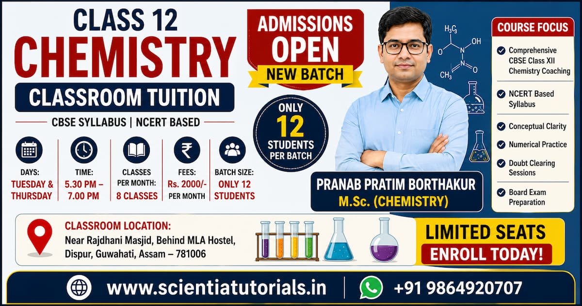 Class 12 Chemistry classroom tuition in Dispur Guwahati by Pranab Pratim Borthakur M.Sc. Chemistry. CBSE and NCERT-based coaching with limited 12-student batch.