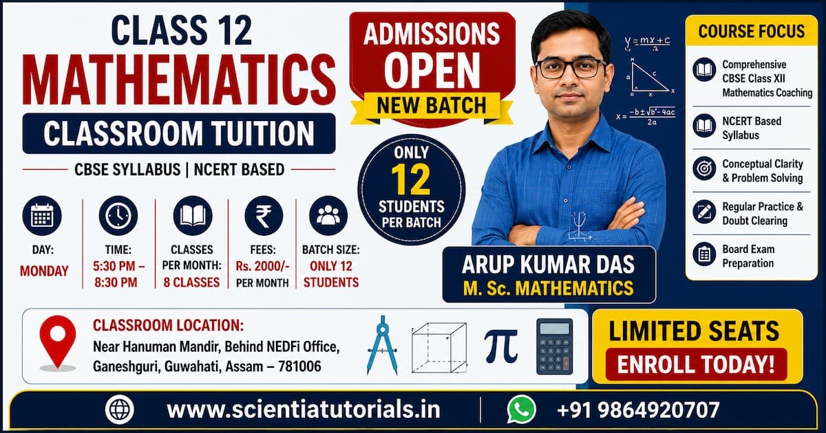 Class 12 Mathematics classroom tuition in Guwahati by Arup Kumar Das M.Sc. Mathematics. CBSE and NCERT-based coaching with limited 12-student batch at Ganeshguri.