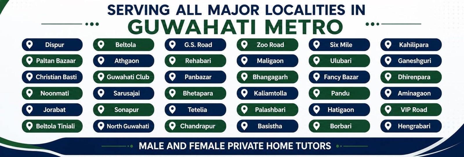 Scientia Tutorials provides verified male and female private home tutors across all major localities in Guwahati Metro including Dispur, Beltola, GS Road, Zoo Road, Six Mile, Kahilipara, Paltan Bazaar, Ulubari, Maligaon, Panbazar, Bhangagarh, Hatigaon and surrounding areas.