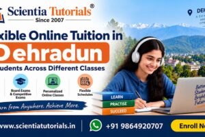 Flexible online tuition in Dehradun for students across different classes by Scientia Tutorials