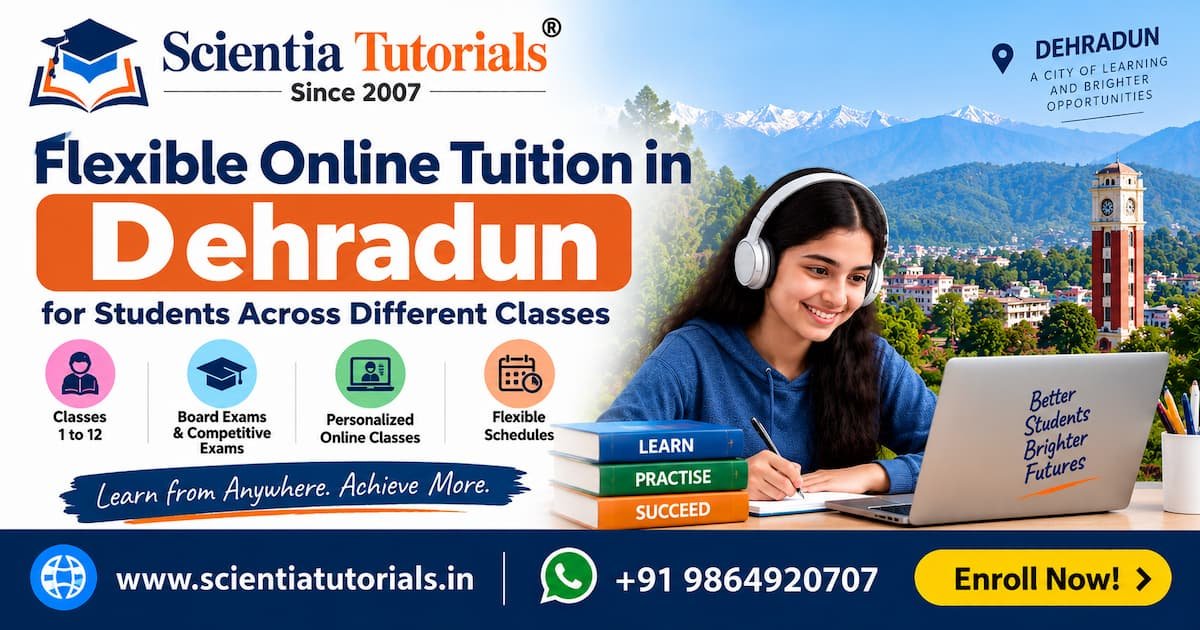 Flexible online tuition in Dehradun for students across different classes by Scientia Tutorials